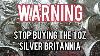 Warning Stop Buying Silver Britannia S From The Royal Mint Must Watch